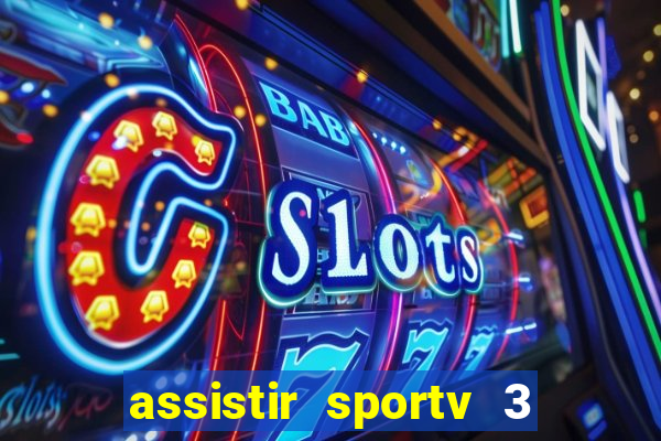 assistir sportv 3 ao vivo